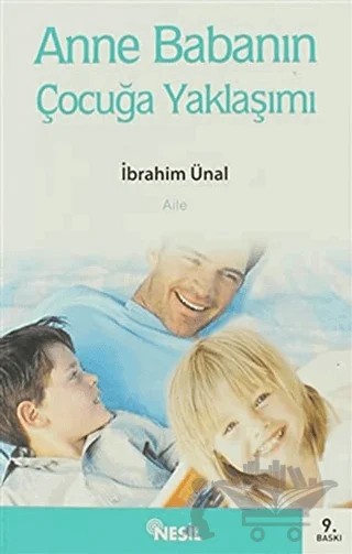 Anne Babanın Çocuğa Yaklaşımı – İbrahim Ünal – Nesil Yayınları kitap kapağı