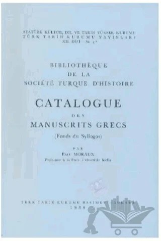 Catalogue Des Manuscrits Grecs (Fonds du Syllogos) – Paul Moraux – Türk Tarih Kurumu Yayınları kitap kapağı