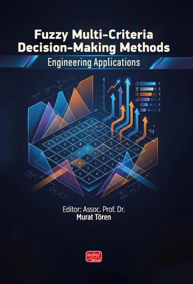 Fuzzy Multi-Criteria Decision-Making Methods: Engineering Applications – Ali Gürbüz, Aysu Yaşar, Bülent Pişkin, Gülsüm Çiğdem Çavdaroğlu, Çiğdem Sarpkaya, Elif Yıldırım, Emel Ceyhun Sabır, Hakki Mollahasanoğlu, M. Kenan Terzioğlu, Mehmet Ali Yücel, Selda Bulut, Tutku Tuncalı Yaman – Nobel Bilimsel Eserler kitap kapağı
