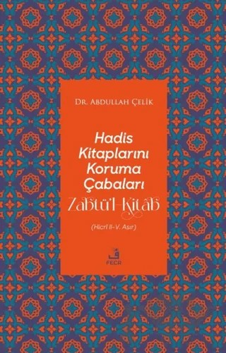 Hadis Kitaplarını Koruma Çabaları Zabtü’l-Kitab – Abdullah Çelik – Fecr Yayınları kitap kapağı