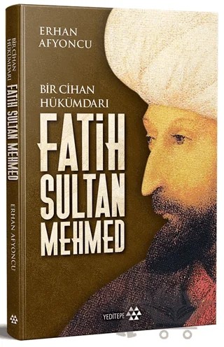 Bir Cihan Hükümdarı Fatih Sultan Mehmed – Erhan Afyoncu – Yeditepe Yayınevi kitap kapağı