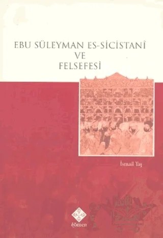 Ebu Süleyman Es-Sicistani ve Felsefesi – İsmail Taş – Kömen Yayınları kitap kapağı