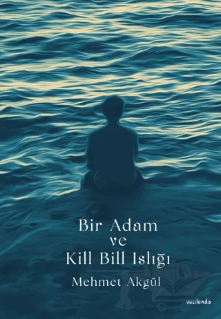 Bir Adam Ve Kill Bill Islığı – Mehmet Akgül – Vacilando Kitap kitap kapağı
