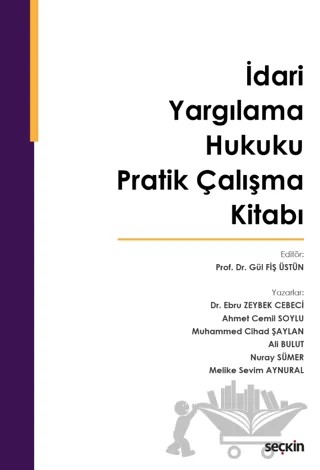İdari Yargılama Hukuku Pratik Çalışma Kitabı – Ali Bulut, Melike Sevim Aynural, Nuray Sümer, Muhammed Cihad Şaylan, Ahmet Cemil Soylu, Ebru Zeybek Cebeci – Seçkin Yayıncılık kitap kapağı