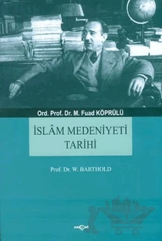 İslam Medeniyeti Tarihi – M. Fuad Köprülü, Wilhelm Barthold – Akçağ Yayınları kitap kapağı