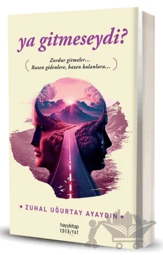 Ya Gitmeseydi? – Zuhal Uğurtay Ayaydın – Hayykitap kitap kapağı