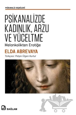 Psikanalizde Kadınlık, Arzu ve Yüceltme – Elda Abreyeva – Bağlam Yayınları kitap kapağı