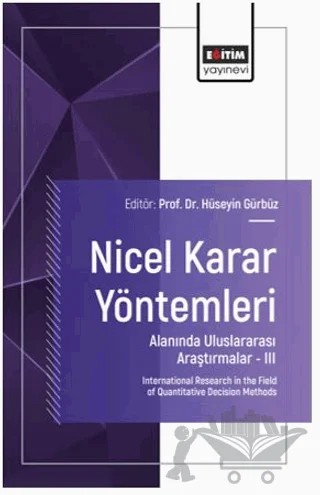 Nicel Karar Yöntemleri Alanında Uluslararası Araştırmalar – III – Mulla Veli Ablay, Aydın Özdemir, Hüseyin Gürbüz, Kemal Vatansever, Aygülen Kayahan Karakul, Emine Soylu, Alptekin Ulutaş, Hüseyincan Öcal, Tuncer Gövdeli – Eğitim Yayınevi - Bilimsel Eserler kitap kapağı