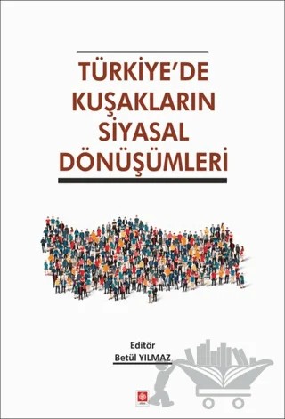 Türkiye'de Kuşakların Siyasal Dönüşümleri – Betül Yılmaz – Ekin Basım Yayın kitap kapağı