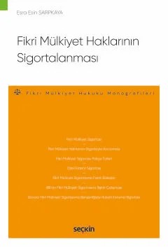 Fikri Mülkiyet Haklarının Sigortalanması – Fikri Mülkiyet Hukuku Monografileri – – Esra Esin Sarpkaya – Seçkin Yayıncılık kitap kapağı