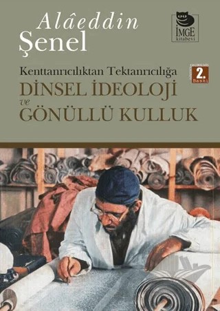Dinsel İdeoloji ve Gönüllü Kulluk Kenttanrıcılıktan Tektanrıcılığa – Alaeddin Şenel – İmge Kitabevi Yayınları kitap kapağı