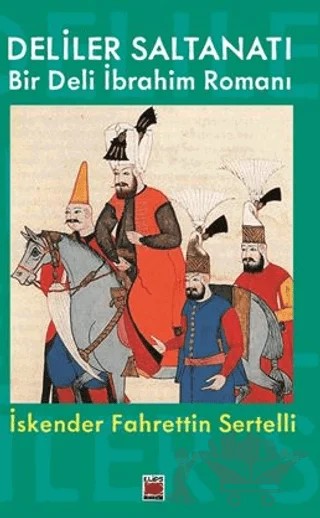 Deliler Saltanatı Bir Deli İbrahim Romanı – İskender Fahrettin Sertelli – Elips Kitap kitap kapağı
