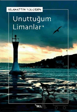 Unuttuğum Limanlar – Selahattin Yolgiden – Sel Yayıncılık kitap kapağı