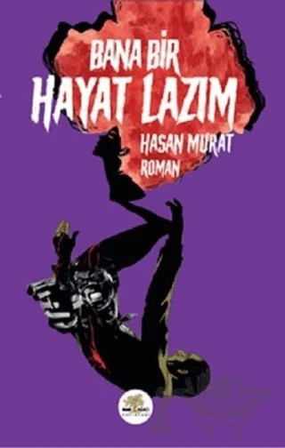 Bana Bir Hayat Lazım – Hasan Murat – Nar Ağacı Yayınları kitap kapağı