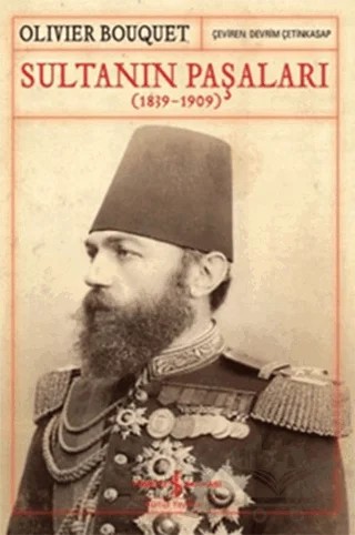 Sultanın Paşaları (1839-1909) – Olivier Bouquet – İş Bankası Kültür Yayınları kitap kapağı
