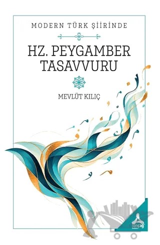 Modern Türk Şiirinde Hz. Peygamber Tasavvuru – Mevlüt Kılıç – Sonçağ Yayınları kitap kapağı