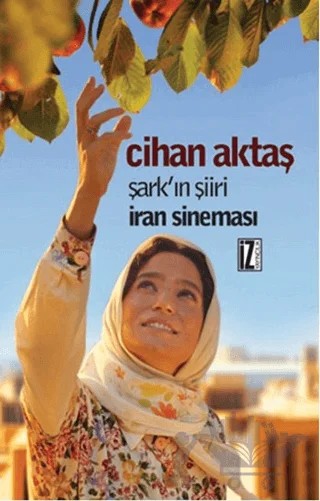 Şark’ın Şiiri İran Sineması – Cihan Aktaş – İz Yayıncılık kitap kapağı