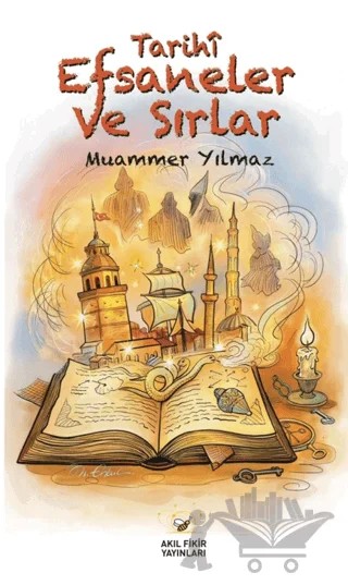 Tarihî Efsaneler ve Sırlar – Muammer Yılmaz – Akıl Fikir Yayınları kitap kapağı