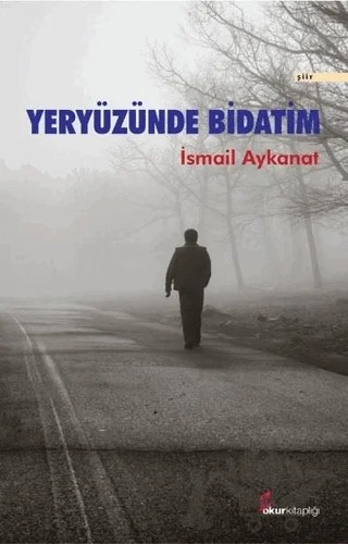 Yeryüzünde Bidatim – İsmail Aykanat – Okur Kitaplığı kitap kapağı