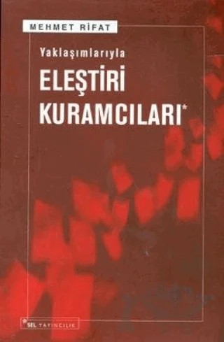 Yaklaşımlarıyla Eleştiri Kuramcıları – Mehmet Rıfat – Sel Yayıncılık kitap kapağı