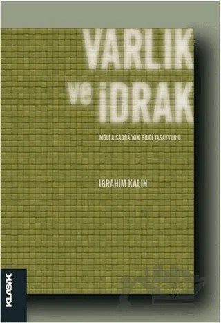 Varlık ve İdrak – İbrahim Kalın – Klasik Yayınları kitap kapağı
