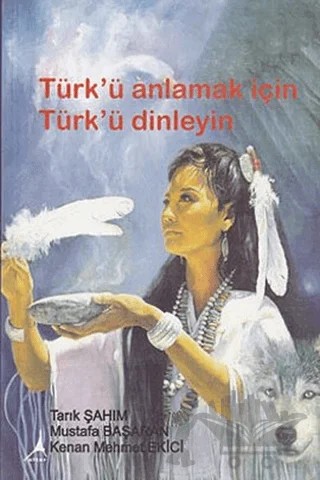 Türk’ü Anlamak için Türk’ü Dinleyin – Kenan Mehmet Ekici, Mustafa Başaran, Tarık Şahım – Alter Yayıncılık kitap kapağı