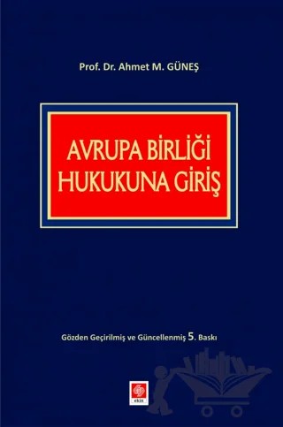 Avrupa Birliği Hukukuna Giriş – Ahmet M. Güneş – Ekin Basım Yayın kitap kapağı