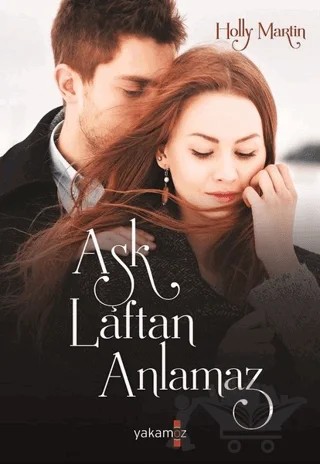 Aşk Laftan Anlamaz – Holly Martin – Yakamoz Yayınevi kitap kapağı