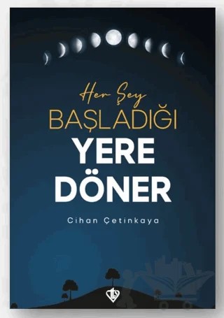 Her Şey Başladığı Yere Döner – Cihan Çetinkaya – Türkiye Diyanet Vakfı Yayınları kitap kapağı