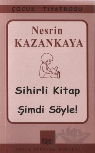 Sihirli Kitap - Şimdi Söyle! – Nesrin Kazankaya – Mitos Boyut Yayınları kitap kapağı