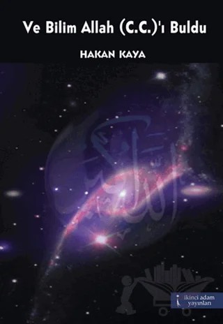 Ve Bilim Allah (C.C.)’ı Buldu – Hakan Kaya – İkinci Adam Yayınları kitap kapağı