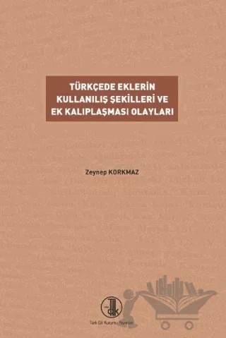 Türkçede Eklerin Kullanılış Şekilleri ve Ek Kalıplaşması Olayları – Zeynep Korkmaz – Türk Dil Kurumu Yayınları kitap kapağı