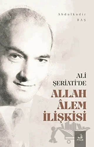 Ali Şeriati'de Allah Alem İlişkisi – Abdulkadir Baş – Fecr Yayınları kitap kapağı