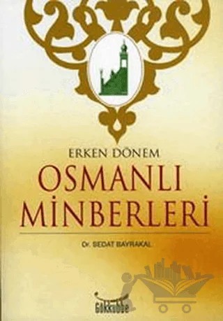 Erken Dönem Osmanlı Minberleri – Sedat Bayrakal – Gökkubbe Yayınları kitap kapağı