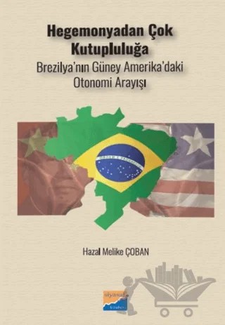 Hegemonyadan Çok Kutupluluğa Brezilya’nın Güney Amerika’daki Otonomi Arayışı – Hazal Melike Çoban – Siyasal Kitabevi kitap kapağı