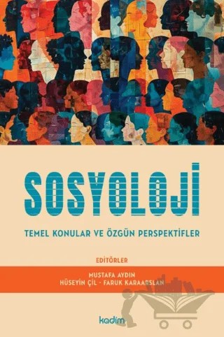 Sosyoloji Temel Konular ve Özgün Perspektifler – Mustafa Aydın, Hüseyin Çil, Faruk Karaarslan – Kadim Yayınları kitap kapağı