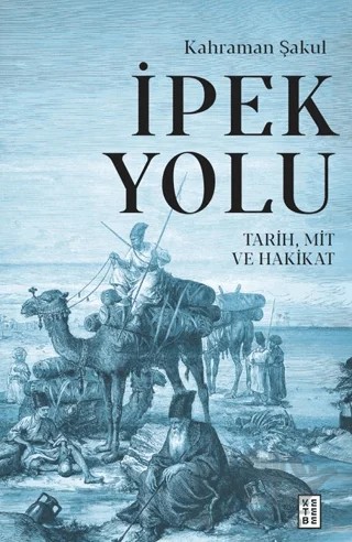 İpek Yolu – Kahraman Şakul – Ketebe Yayınları kitap kapağı