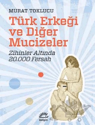 Türk Erkeği Ve Diğer Mucizeler – Murat Toklucu – İletişim Yayınevi kitap kapağı