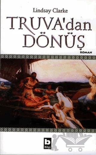 Truva’dan Dönüş – Lindsay Clarke – Bilgi Yayınevi kitap kapağı