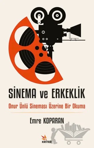 Sinema ve Erkeklik – Emre Koparan – Kriter Yayınları kitap kapağı