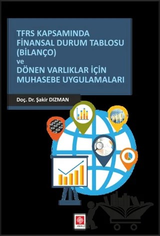 TFRS Kapsamında Finansal Durum Tablosu (Bilanço) ve Dönen Varlıklar İçin Muhasebe Uygulamaları – Şakir Dızman – Ekin Basım Yayın kitap kapağı