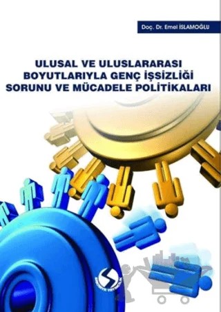 Ulusal ve Uluslararası Boyutlarıyla Genç İşsizliği Sorunu ve Mücadele Politikaları – Emel İslamoğlu – Sakarya Yayıncılık kitap kapağı