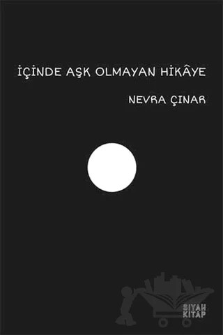 İçinde Aşk Olmayan Hikaye – Nevra Çınar – Siyah Kitap kitap kapağı