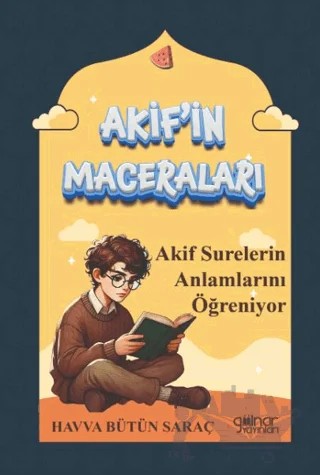 Akif'in Maceraları - Akif Surelerin Anlamlarını Öğreniyor – Havva Bütün Saraç – Gülnar Yayınları kitap kapağı