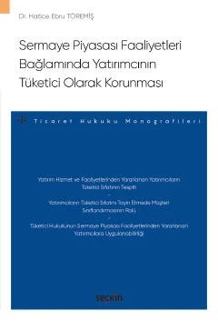 Sermaye Piyasası Faaliyetleri Bağlamında Yatırımcının Tüketici Olarak Korunması – Ticaret Hukuku Monografileri – – Hatice Ebru Töremiş – Seçkin Yayıncılık kitap kapağı