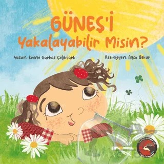 Güneş'i Yakalayabilir misin? – Emine Gürbüz Çeliktürk – Porsuk Kültür Yayıncılık kitap kapağı