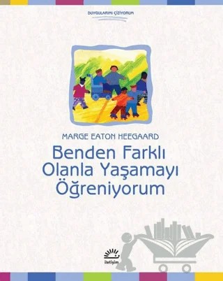 Benden Farklı Olanla Yaşamayı Öğreniyorum – Marge Eaton Heegaard – İletişim Yayınevi kitap kapağı