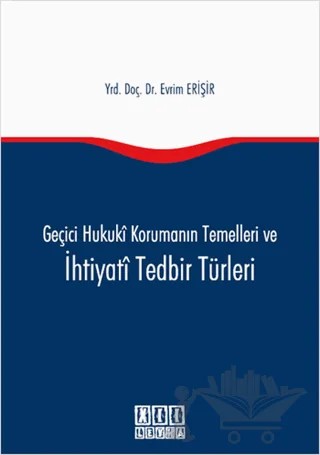 Geçici Hukuki Korumanın Temelleri ve İhtiyati Tedbir Türleri – Evrim Erişir – On İki Levha Yayınları kitap kapağı