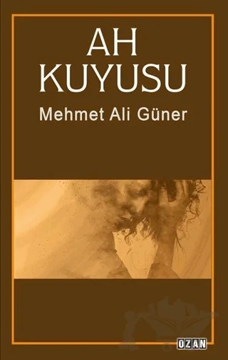 Ah Kuyusu – Mehmet Ali Güner – Ozan Yayıncılık kitap kapağı