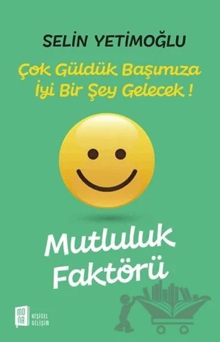 Mutluluk Faktörü - Çok Güldük Başımıza İyi Bir Şey Gelecek! – Selin Yetimoğlu – Mona Kitap kitap kapağı
